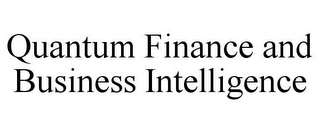 QUANTUM FINANCE AND BUSINESS INTELLIGENCE