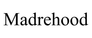 MADREHOOD