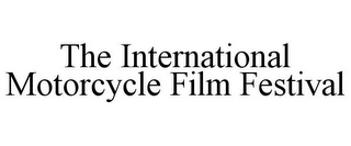 THE INTERNATIONAL MOTORCYCLE FILM FESTIVAL