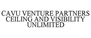 CAVU VENTURE PARTNERS CEILING AND VISIBILITY UNLIMITED