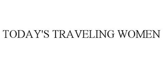 TODAY'S TRAVELING WOMEN