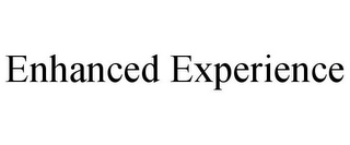 ENHANCED EXPERIENCE