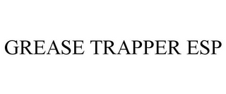 GREASE TRAPPER ESP