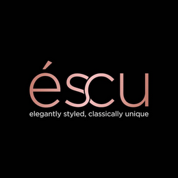 ÉSCU ELEGANTLY STYLED, CLASSICALLY UNIQUE