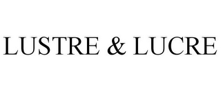 LUSTRE & LUCRE