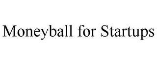 MONEYBALL FOR STARTUPS