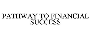 PATHWAY TO FINANCIAL SUCCESS