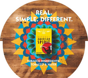 REAL. SIMPLE. DIFFERENT. NATURAL AMERICAN SPIRIT TOBACCO INGREDIENTS: TOBACCO & WATER TOBACCO INGREDIENTS: TOBACCO & WATER