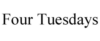 FOUR TUESDAYS