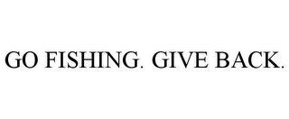 GO FISHING. GIVE BACK.