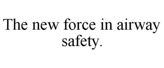 THE NEW FORCE IN AIRWAY SAFETY.