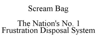 SCREAM BAG THE NATION'S NO. 1 FRUSTRATION DISPOSAL SYSTEM