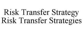 RISK TRANSFER STRATEGY RISK TRANSFER STRATEGIES