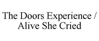 THE DOORS EXPERIENCE / ALIVE SHE CRIED