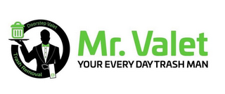 MR. VALET YOUR EVERY DAY TRASH MAN DOORSTEP VALET TRASH REMOVAL