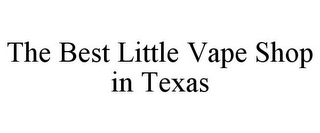 THE BEST LITTLE VAPE SHOP IN TEXAS