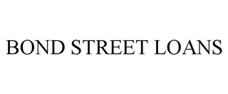 BOND STREET LOANS