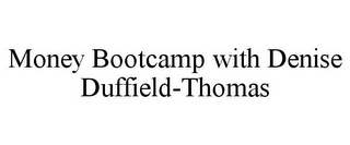 MONEY BOOTCAMP WITH DENISE DUFFIELD-THOMAS