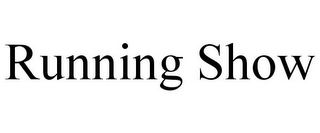 RUNNING SHOW