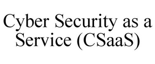 CYBER SECURITY AS A SERVICE (CSAAS)