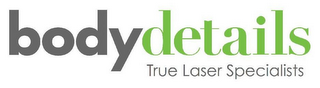 BODYDETAILS TRUE LASER SPECIALISTS
