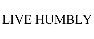 LIVE HUMBLY