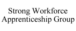 STRONG WORKFORCE APPRENTICESHIP GROUP