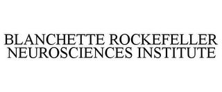 BLANCHETTE ROCKEFELLER NEUROSCIENCES INSTITUTE