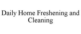 DAILY HOME FRESHENING AND CLEANING