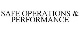 SAFE OPERATIONS & PERFORMANCE