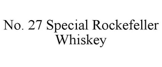 NO. 27 SPECIAL ROCKEFELLER WHISKEY