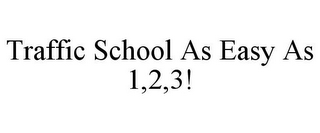 TRAFFIC SCHOOL AS EASY AS 1,2,3!