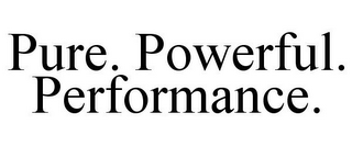 PURE. POWERFUL. PERFORMANCE.