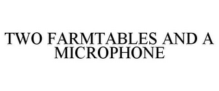 TWO FARMTABLES AND A MICROPHONE