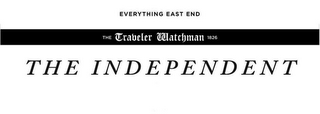 EVERYTHING EAST END THE TRAVELER WATCHMAN 1826 THE INDEPENDENT