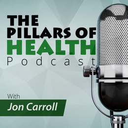 THE PILLARS OF HEALTH PODCAST WITH JON CARROLL