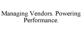 MANAGING VENDORS. POWERING PERFORMANCE.