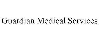 GUARDIAN MEDICAL SERVICES