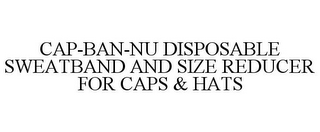 CAP-BAN-NU DISPOSABLE SWEATBAND AND SIZE REDUCER FOR CAPS & HATS