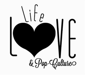 LIFE LOVE & POP CULTURE