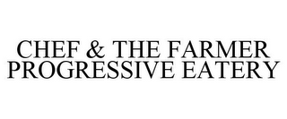 CHEF & THE FARMER PROGRESSIVE EATERY