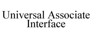UNIVERSAL ASSOCIATE INTERFACE