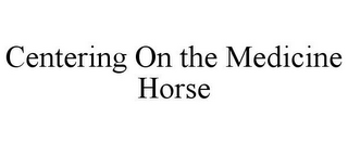 CENTERING ON THE MEDICINE HORSE