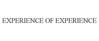 EXPERIENCE OF EXPERIENCE