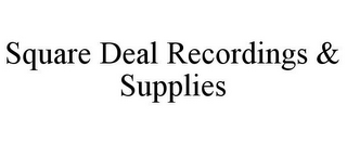 SQUARE DEAL RECORDINGS & SUPPLIES