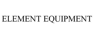 ELEMENT EQUIPMENT