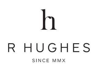 RH R HUGHES SINCE MMX