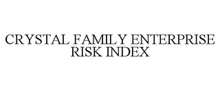 CRYSTAL FAMILY ENTERPRISE RISK INDEX