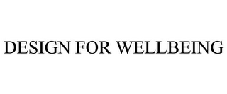 DESIGN FOR WELLBEING