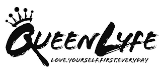 QUEENLYFE LOVE.YOURSELF.FIRST.EVERYDAY.